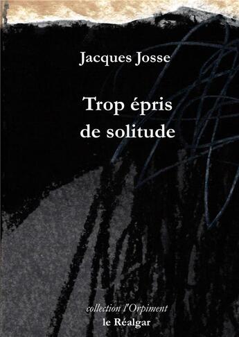 Couverture du livre « Trop épris de solitude » de Jacques Josse aux éditions Le Realgar