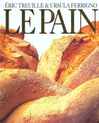 Couverture du livre « La Pain » de Eric Treuille et Ursula Ferguson aux éditions Grund