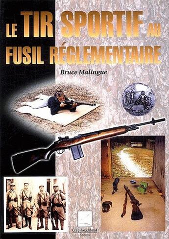 Couverture du livre « Le tir sportif au fusil réglementaire » de Bruce Malingue aux éditions Crepin Leblond