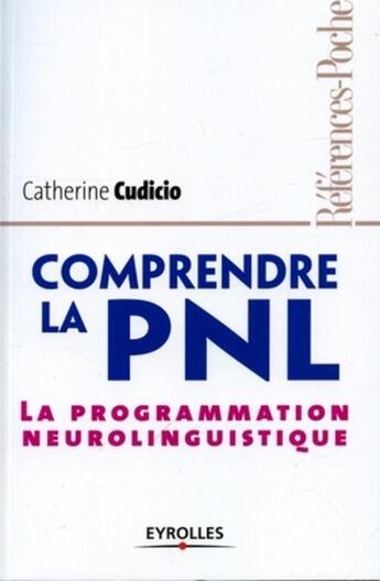 Couverture du livre « Comprendre la PNL : La programmation neurolinguistique » de Catherine Cudicio aux éditions Organisation