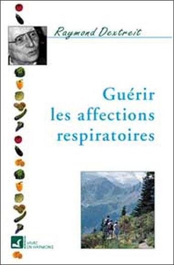 Couverture du livre « Guérir les affections respiratoires » de Raymond Dextreit aux éditions Vivre En Harmonie