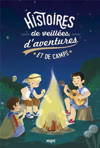 Couverture du livre « Histoires de veillées, d'aventures et de camp » de Virginie Aladjidi et Caroline Pelissier et Eleonore Della Malva aux éditions Mame