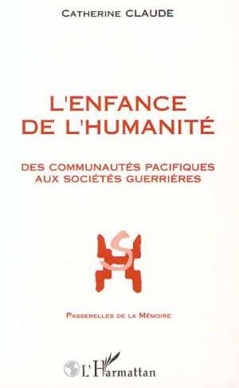 Couverture du livre « L'enfance de l'humanité ; des communautés pacifiques aux sociétés guerrières » de Catherine Claude aux éditions L'harmattan