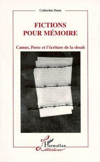 Couverture du livre « Fictions pour mémoire ; Camus, Perec et l'écriture de la Shoah » de Catherine Dana aux éditions L'harmattan
