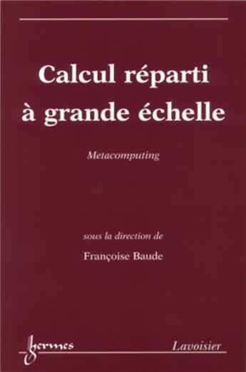 Couverture du livre « Calcul réparti à grande échelle: Métacomputing » de Françoise Baude aux éditions Hermes Science Publications