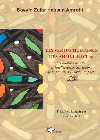 Couverture du livre « Les vertus humaines des Ahlu-l-Bayt ; les qualités morales et intellectuelles des imams de la famille du noble prophète » de Sayyid Zafar Hassan Amrohi aux éditions Dauci.com