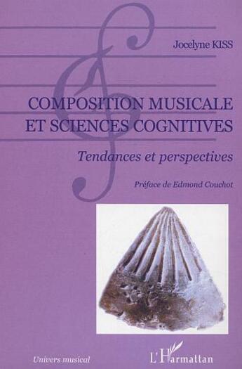 Couverture du livre « Composition musicale et sciences cognitives - tendances et perspectives » de Jocelyne Kiss aux éditions L'harmattan