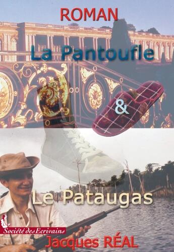 Couverture du livre « La pantoufle et le pataugas » de Jacques Real aux éditions Societe Des Ecrivains