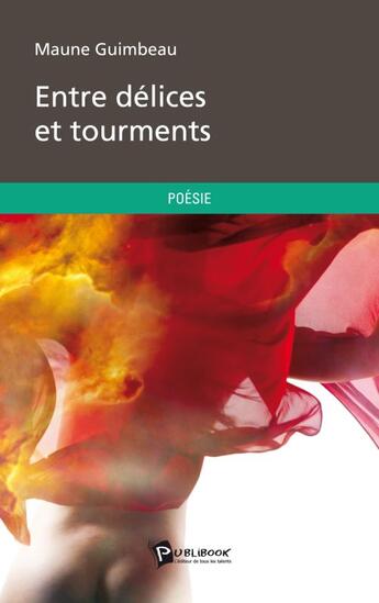 Couverture du livre « Entre délices et tourments » de Maune Guimbeau aux éditions Publibook