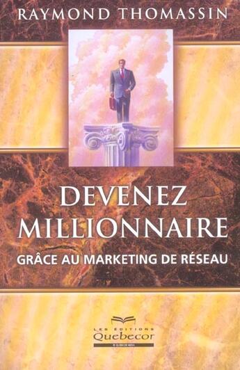 Couverture du livre « Devenez Millionnaire Grace Au Marketing De Reseau » de Raymond Thomassin aux éditions Quebecor