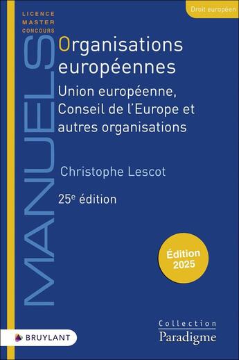 Couverture du livre « Organisations européennes : Union européenne, conseil de l'Europe et autres organisations (édition 2025) » de Christophe Lescot aux éditions Bruylant