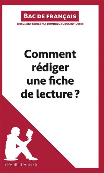 Couverture du livre « Comment rédiger une fiche de lecture ? (Fiche de cours) ; méthodologie lycée - réussir le bac de français » de Dominique Coutant-Defer aux éditions Lepetitlitteraire.fr