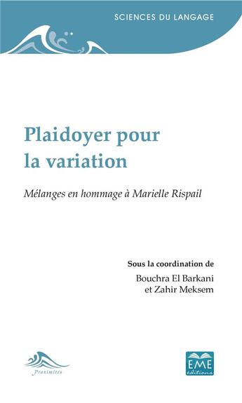 Couverture du livre « Plaidoyer pour la variation ; mélanges en hommage à Marielle Rispail » de Bouchra El Barkani et Zahir Meksem aux éditions Eme Editions