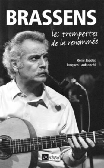 Couverture du livre « Brassens, les trompettes de la renommée » de Jacques Lanfranchi et Remi Jacobs aux éditions Archipel