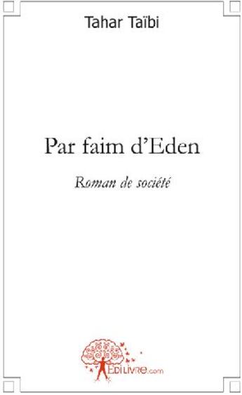 Couverture du livre « Par faim d'Eden ; roman de société » de Tahar Taibi aux éditions Edilivre