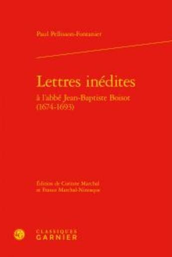 Couverture du livre « Lettres inédites à l'abbé Jean-Baptiste Boisot (1674-1693) » de Paul Pellisson-Fontanier aux éditions Classiques Garnier