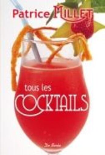 Couverture du livre « Tous les cocktails » de Patrice Millet aux éditions De Boree