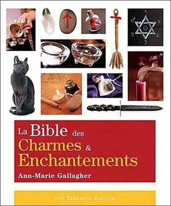 Couverture du livre « La bible des charmes et enchantements » de Ann-Marie Gallagher aux éditions Guy Trédaniel