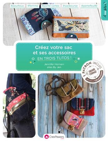 Couverture du livre « Créez votre sac et ses accessoires en trois tutos ! » de Jennifer Hornain aux éditions Creapassions.com