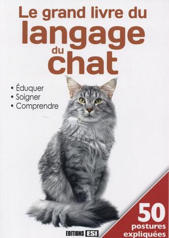 Couverture du livre « Le grand livre du langage du chat ; éduquer, soigner, comprendre » de  aux éditions Editions Esi