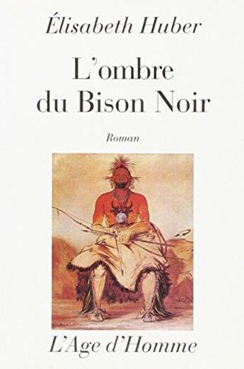 Couverture du livre « L'ombre du bison noir » de Elisabeth Huser aux éditions L'age D'homme