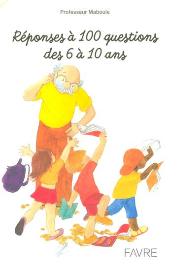 Couverture du livre « Reponses a 100 questions des 6 a 10 ans » de Professeur Maboule aux éditions Favre