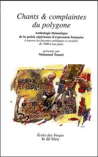 Couverture du livre « Chants & complaintes du polygone ; anthologie thématique de la poésie algérienne d'expression française » de Mohamed Younsi aux éditions L'idee Bleue