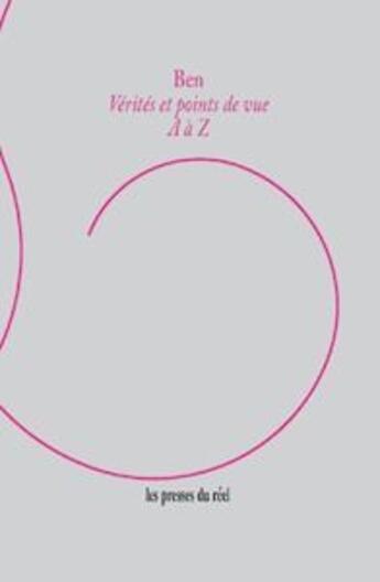Couverture du livre « Vérités et points de vue ; A à Z » de Ben aux éditions Les Presses Du Reel