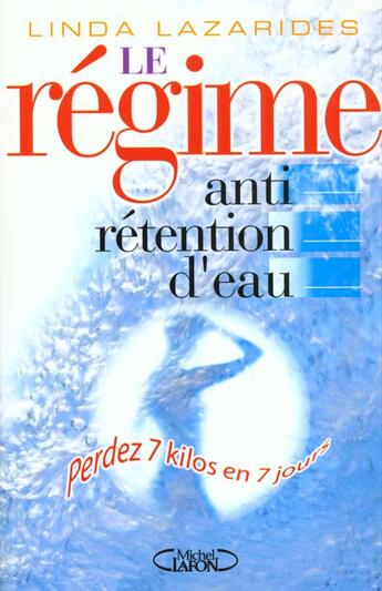 Couverture du livre « Le Regime Anti-Retention D'Eau ; Perdez 7 Kilos En 7 Jours » de Linda Lazarides aux éditions Michel Lafon