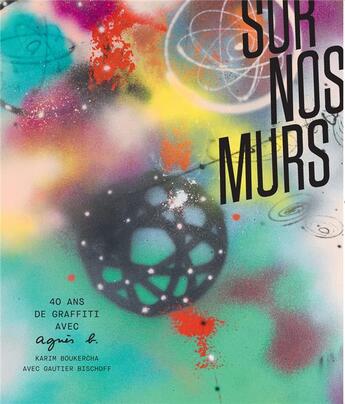 Couverture du livre « Sur nos murs : 40 ans de graffiti avec Agnès B. » de Karim Boukercha aux éditions Textuel