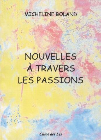 Couverture du livre « Nouvelles à travers les passions » de Micheline Boland aux éditions Chloe Des Lys