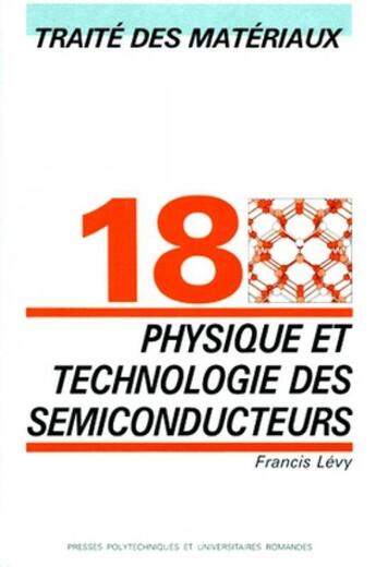 Couverture du livre « Physique et technologie des semi-conducteurs - traite des materiaux - volume 18 » de Levy Francis aux éditions Ppur