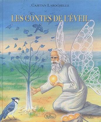 Couverture du livre « Les contes de l'éveil » de Cajetan Larochelle aux éditions Roseau