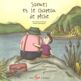 Couverture du livre « Samuel et le chapeau de pêche » de Leo-James Levesque et Amelie Montplaisir aux éditions 400 Coups