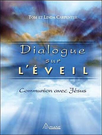 Couverture du livre « Dialogue sur l'éveil ; communion avec Jésus » de Tom Carpenter et Linda Carpenter aux éditions Ariane