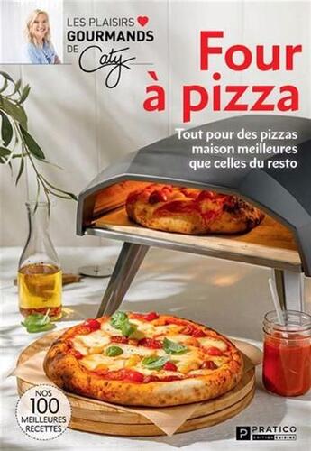 Couverture du livre « Four à pizza : Tout pour des pizzas maison meilleures que celles du resto » de Caty Berube aux éditions Pratico Edition