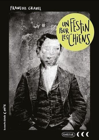 Couverture du livre « Un festin pour les chiens » de Francois Gravel aux éditions La Courte Echelle