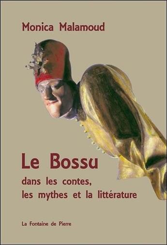 Couverture du livre « Le bossu dans les contes, les mythes et la littérature » de Monica Malamoud aux éditions Fontaine De Pierre