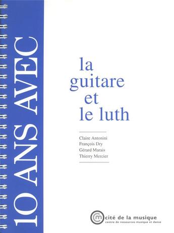 Couverture du livre « 10 ans avec la guitare et le luth » de Antonini/Dry/Marais aux éditions Cite De La Musique