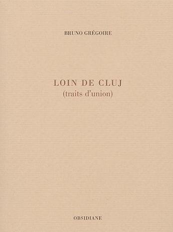 Couverture du livre « Loin de CLUJ (traits d'union) » de Bruno Grégoire aux éditions Obsidiane