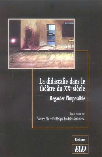 Couverture du livre « Didascalie dans le theatre du vingtieme siecle. regarder l impossible » de Fix Toudoire aux éditions Pu De Dijon