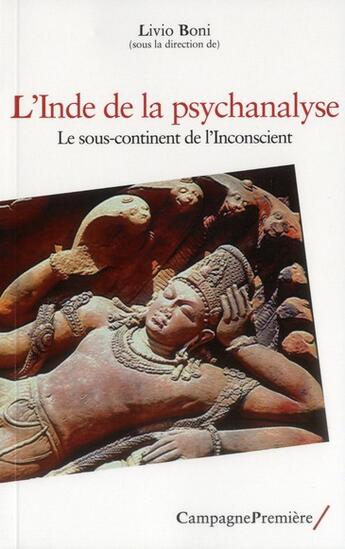 Couverture du livre « L'Inde de la psychanalyse ; le sous-continent de l'inconscient » de Livio Boni aux éditions Campagne Premiere