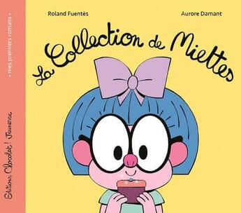 Couverture du livre « La collection de miettes » de Aurore Damant et Roland Fuentes aux éditions Chocolat