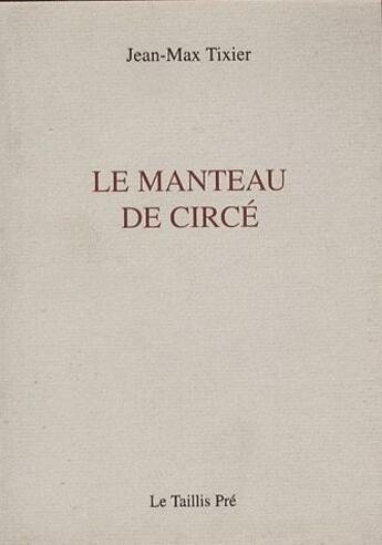 Couverture du livre « Le manteau de Circé » de Jean-Max Tixier aux éditions Taillis Pre