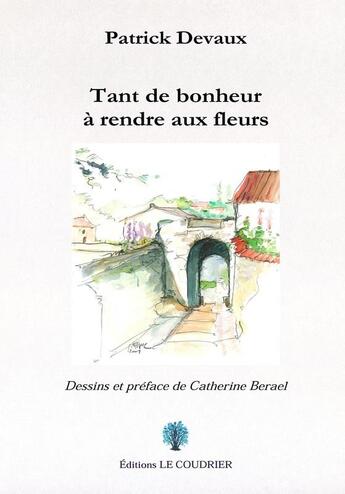 Couverture du livre « Tant de bonjeur à rendre aux fleurs » de Patrick Devaux aux éditions Le Coudrier