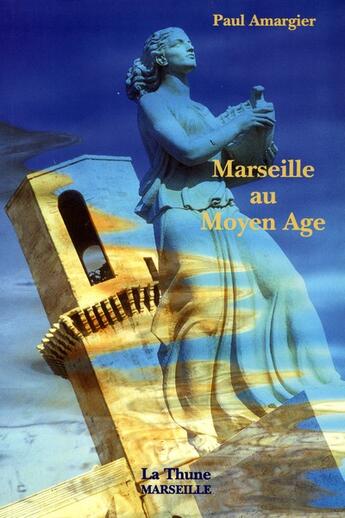 Couverture du livre « Marseille Au Moyen-Age » de Paul Amargier aux éditions La Thune