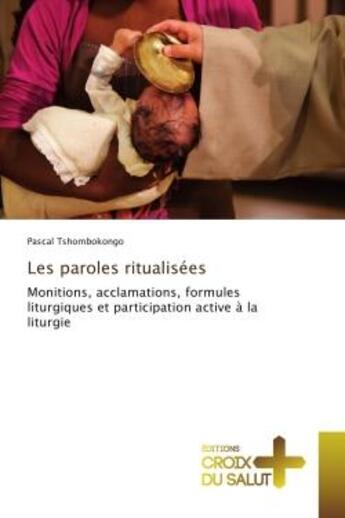 Couverture du livre « Les paroles ritualisees : Monitions, acclamations, formules liturgiques et participation active A la liturgie » de Pascal Tshombokongo aux éditions Croix Du Salut