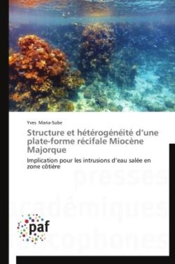 Couverture du livre « Structure et hétérogénéité d'une plate-forme récifale miocène Majorque » de Yves Maria-Sube aux éditions Presses Academiques Francophones