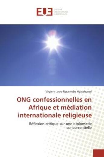 Couverture du livre « Ong confessionnelles en afrique et mediation internationale religieuse - reflexion critique sur une » de Laure Nguemdjo Ngatc aux éditions Editions Universitaires Europeennes