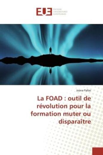 Couverture du livre « La foad : outil de revolution pour la formation muter ou disparaitre » de Pallas Joana aux éditions Editions Universitaires Europeennes